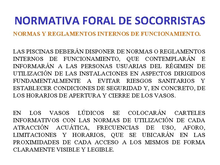 NORMATIVA FORAL DE SOCORRISTAS NORMAS Y REGLAMENTOS INTERNOS DE FUNCIONAMIENTO. LAS PISCINAS DEBERÁN DISPONER