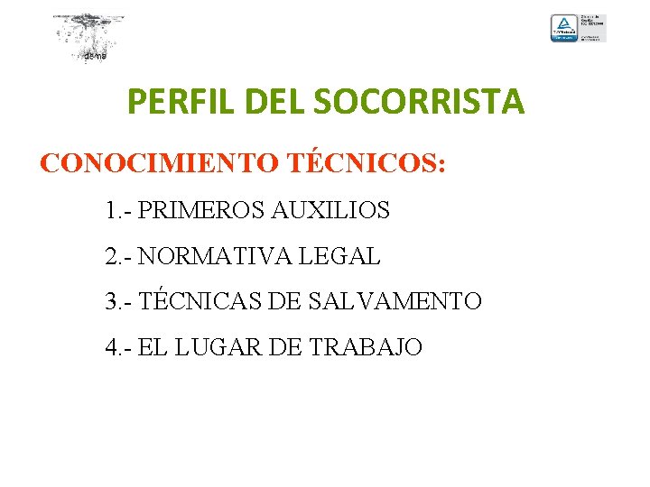 PERFIL DEL SOCORRISTA CONOCIMIENTO TÉCNICOS: 1. - PRIMEROS AUXILIOS 2. - NORMATIVA LEGAL 3.