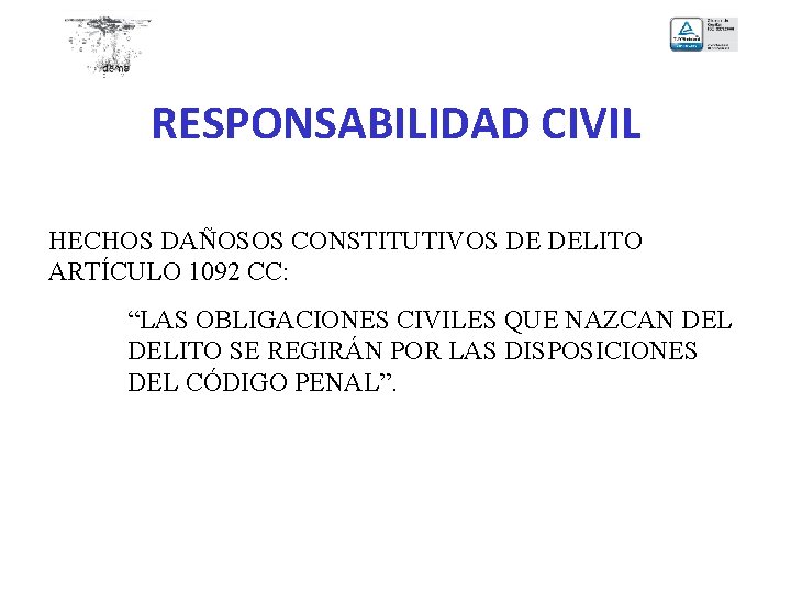 RESPONSABILIDAD CIVIL HECHOS DAÑOSOS CONSTITUTIVOS DE DELITO ARTÍCULO 1092 CC: “LAS OBLIGACIONES CIVILES QUE