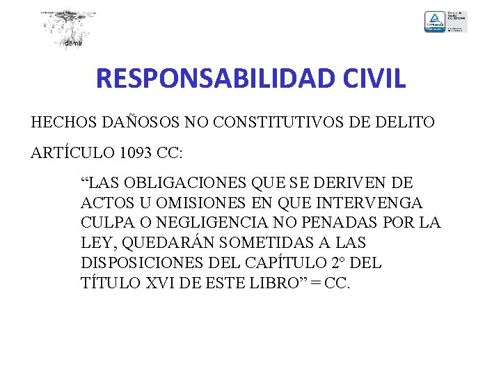 RESPONSABILIDAD CIVIL HECHOS DAÑOSOS NO CONSTITUTIVOS DE DELITO ARTÍCULO 1093 CC: “LAS OBLIGACIONES QUE