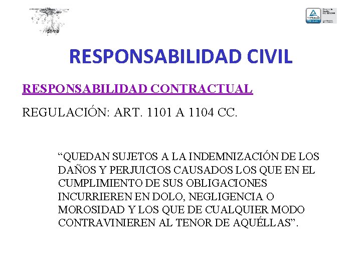 RESPONSABILIDAD CIVIL RESPONSABILIDAD CONTRACTUAL REGULACIÓN: ART. 1101 A 1104 CC. “QUEDAN SUJETOS A LA