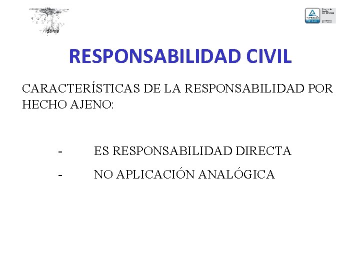 RESPONSABILIDAD CIVIL CARACTERÍSTICAS DE LA RESPONSABILIDAD POR HECHO AJENO: - ES RESPONSABILIDAD DIRECTA -