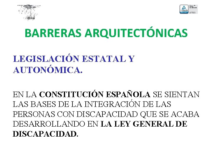 BARRERAS ARQUITECTÓNICAS LEGISLACIÓN ESTATAL Y AUTONÓMICA. EN LA CONSTITUCIÓN ESPAÑOLA SE SIENTAN LAS BASES