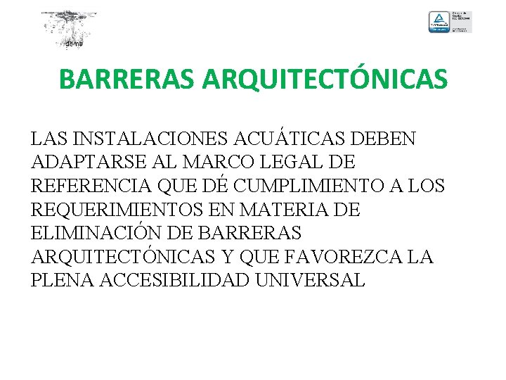 BARRERAS ARQUITECTÓNICAS LAS INSTALACIONES ACUÁTICAS DEBEN ADAPTARSE AL MARCO LEGAL DE REFERENCIA QUE DÉ