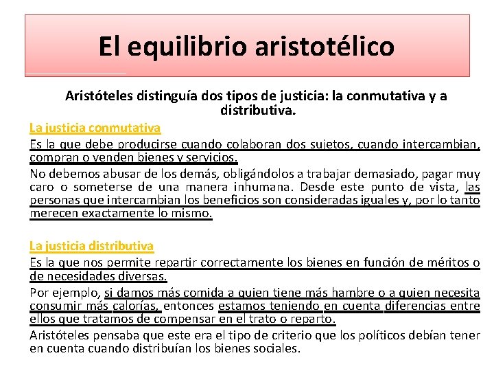 El equilibrio aristotélico Aristóteles distinguía dos tipos de justicia: la conmutativa y a distributiva.