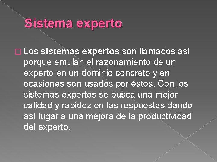 Sistema experto � Los sistemas expertos son llamados así porque emulan el razonamiento de