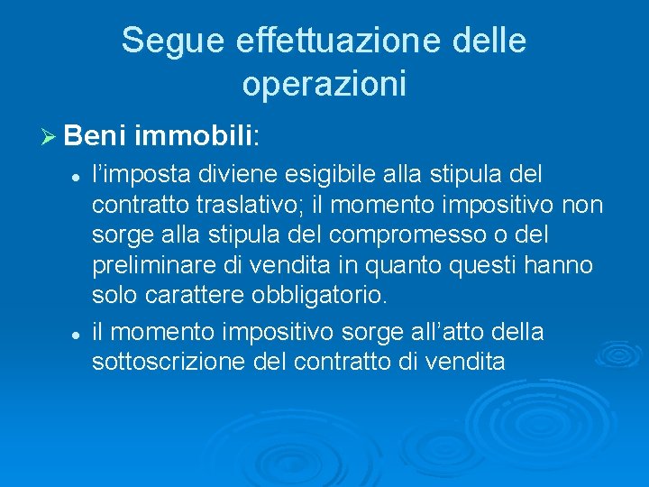 Segue effettuazione delle operazioni Ø Beni immobili: l l l’imposta diviene esigibile alla stipula