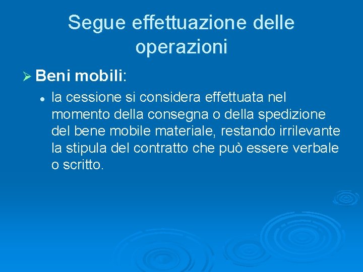 Segue effettuazione delle operazioni Ø Beni mobili: l la cessione si considera effettuata nel