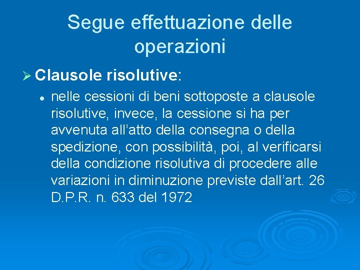 Segue effettuazione delle operazioni Ø Clausole risolutive: l nelle cessioni di beni sottoposte a