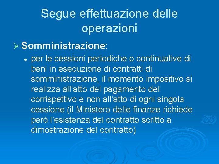 Segue effettuazione delle operazioni Ø Somministrazione: l per le cessioni periodiche o continuative di