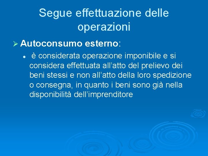 Segue effettuazione delle operazioni Ø Autoconsumo esterno: l è considerata operazione imponibile e si