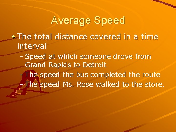 Average Speed The total distance covered in a time interval – Speed at which