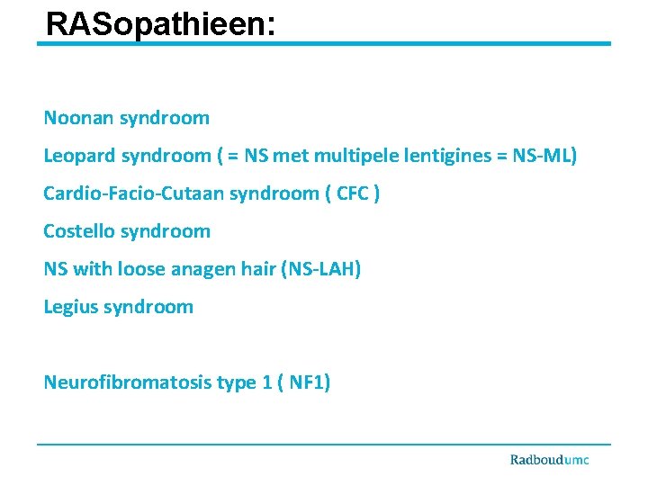 RASopathieen: Noonan syndroom Leopard syndroom ( = NS met multipele lentigines = NS-ML) Cardio-Facio-Cutaan