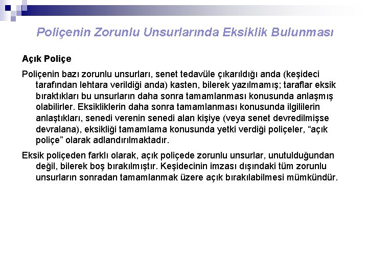 Poliçenin Zorunlu Unsurlarında Eksiklik Bulunması Açık Poliçenin bazı zorunlu unsurları, senet tedavüle çıkarıldığı anda