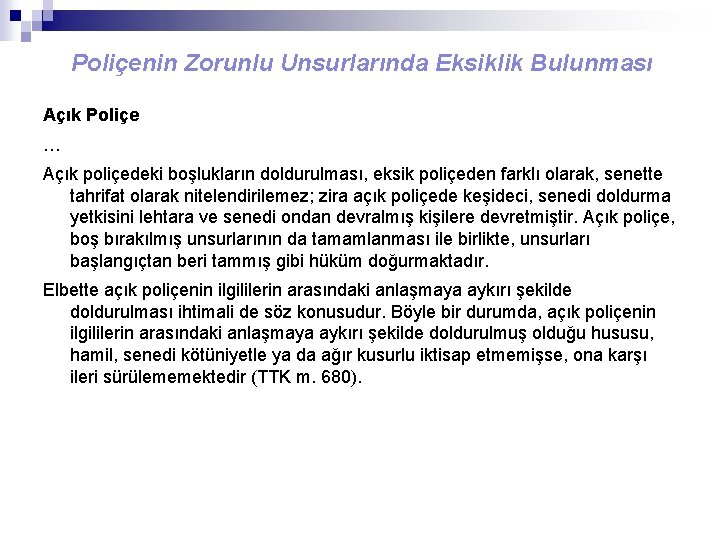 Poliçenin Zorunlu Unsurlarında Eksiklik Bulunması Açık Poliçe … Açık poliçedeki boşlukların doldurulması, eksik poliçeden