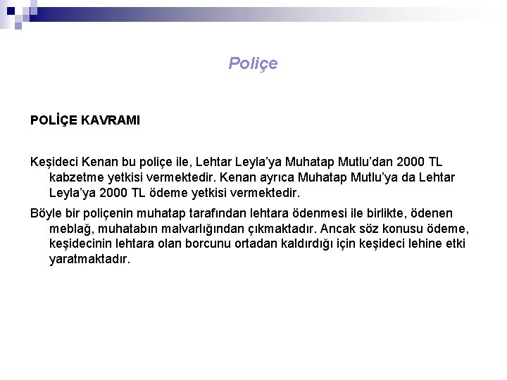 Poliçe POLİÇE KAVRAMI Keşideci Kenan bu poliçe ile, Lehtar Leyla’ya Muhatap Mutlu’dan 2000 TL