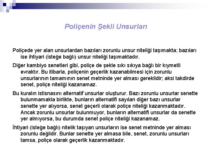 Poliçenin Şekli Unsurları Poliçede yer alan unsurlardan bazıları zorunlu unsur niteliği taşımakta; bazıları ise