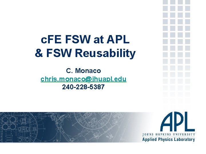 c. FE FSW at APL & FSW Reusability C. Monaco chris. monaco@jhuapl. edu 240