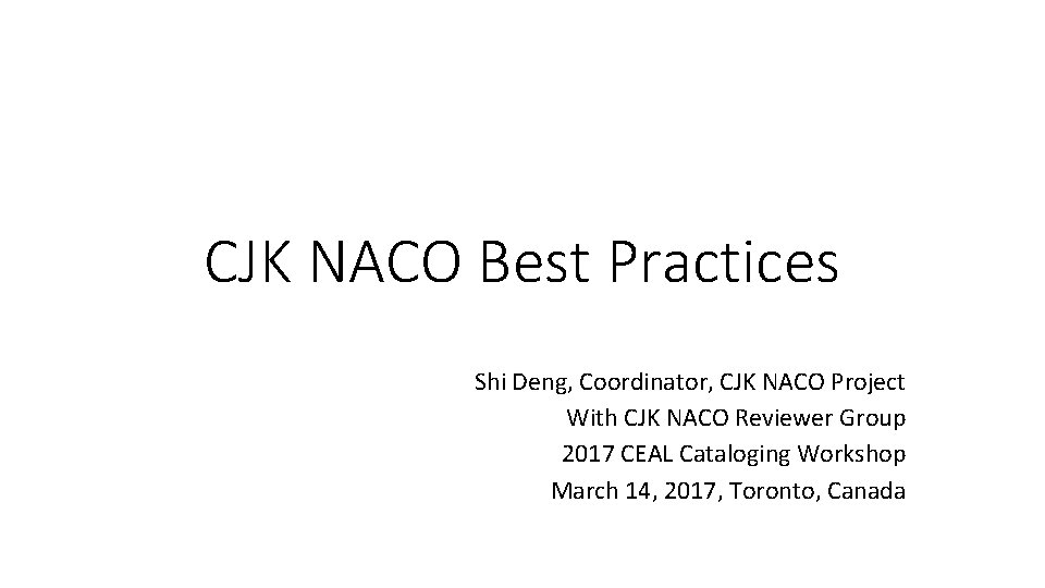 CJK NACO Best Practices Shi Deng, Coordinator, CJK NACO Project With CJK NACO Reviewer