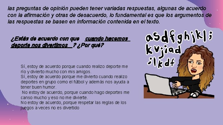 las preguntas de opinión pueden tener variadas respuestas, algunas de acuerdo con la afirmación