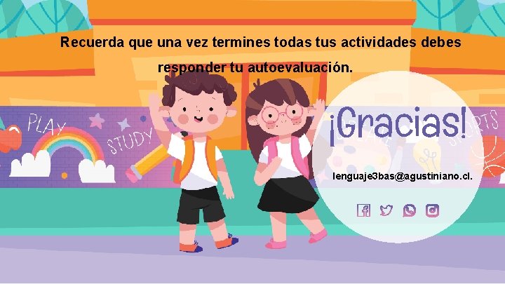 Recuerda que una vez termines todas tus actividades debes responder tu autoevaluación. ¡Gracias! lenguaje