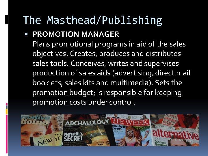 The Masthead/Publishing PROMOTION MANAGER Plans promotional programs in aid of the sales objectives. Creates,