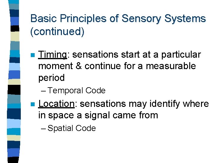 Basic Principles of Sensory Systems (continued) n Timing: sensations start at a particular moment