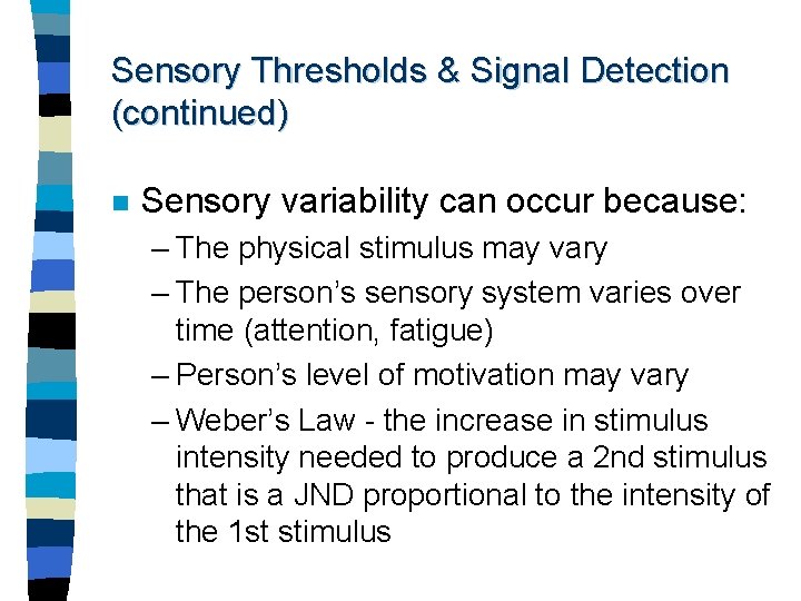 Sensory Thresholds & Signal Detection (continued) n Sensory variability can occur because: – The