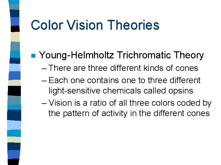 Color Vision Theories n Young-Helmholtz Trichromatic Theory – There are three different kinds of