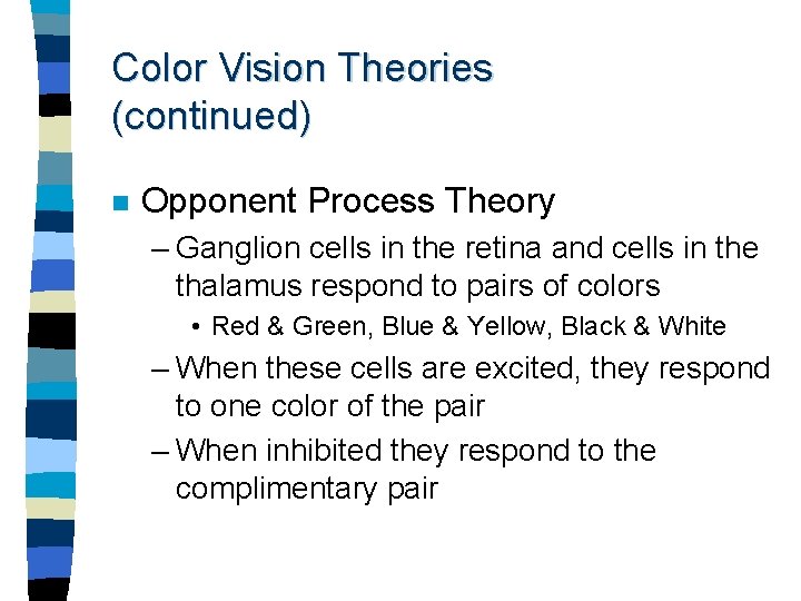 Color Vision Theories (continued) n Opponent Process Theory – Ganglion cells in the retina
