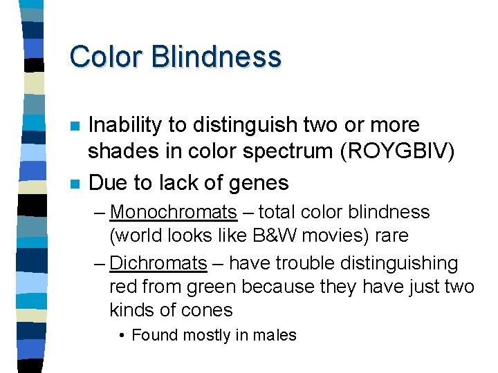 Color Blindness n n Inability to distinguish two or more shades in color spectrum