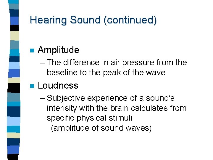 Hearing Sound (continued) n Amplitude – The difference in air pressure from the baseline