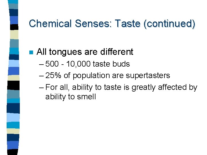 Chemical Senses: Taste (continued) n All tongues are different – 500 - 10, 000
