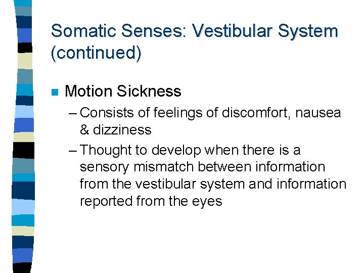 Somatic Senses: Vestibular System (continued) n Motion Sickness – Consists of feelings of discomfort,