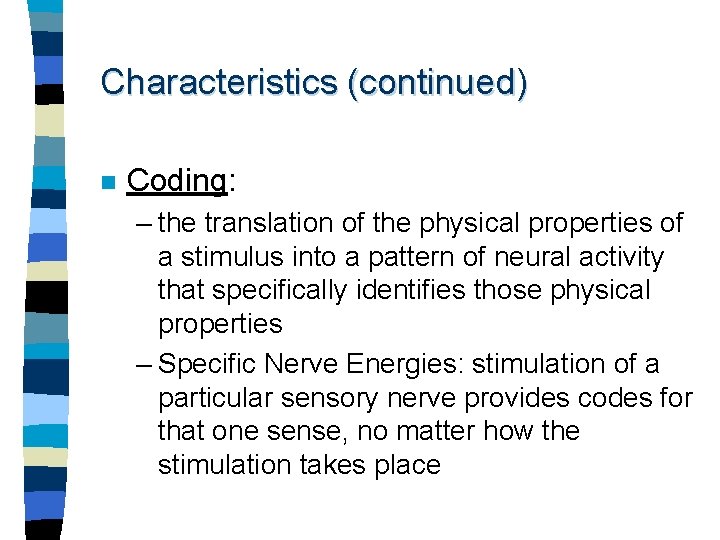 Characteristics (continued) n Coding: – the translation of the physical properties of a stimulus