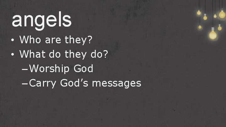 angels • Who are they? • What do they do? – Worship God –