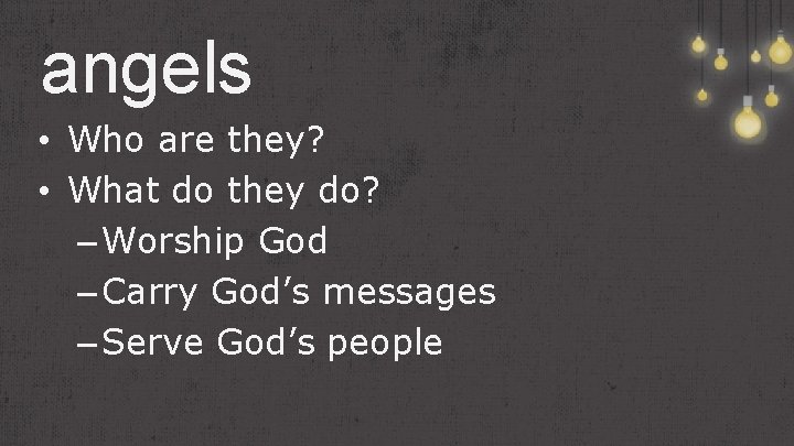 angels • Who are they? • What do they do? – Worship God –
