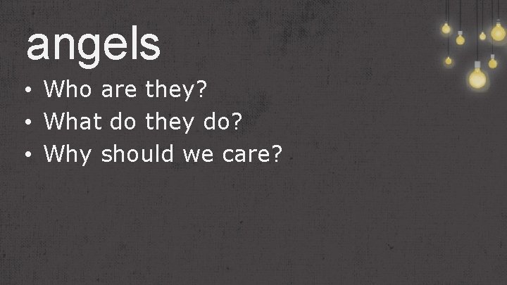 angels • Who are they? • What do they do? • Why should we