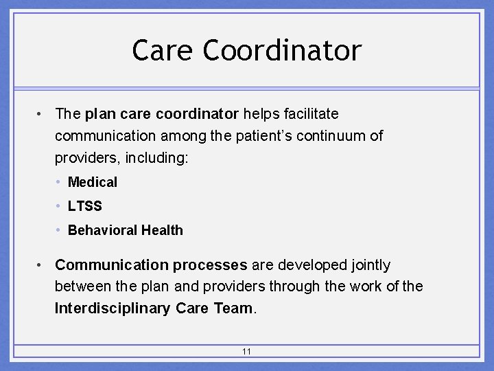 Care Coordinator • The plan care coordinator helps facilitate communication among the patient’s continuum
