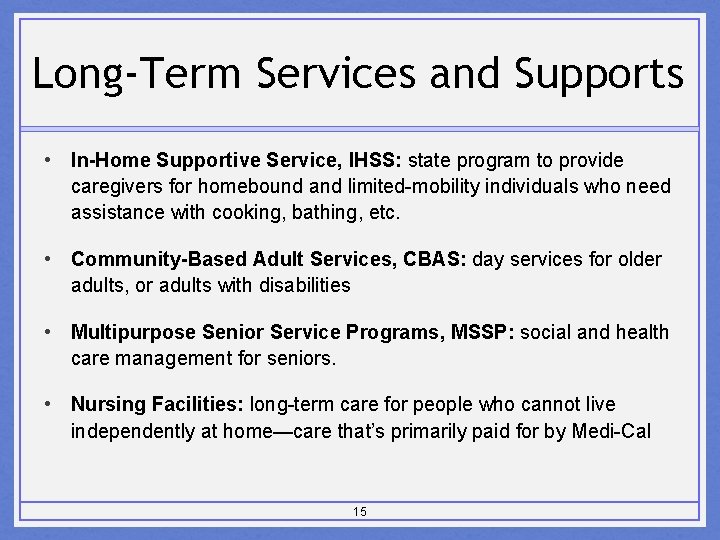 Long-Term Services and Supports • In-Home Supportive Service, IHSS: state program to provide caregivers