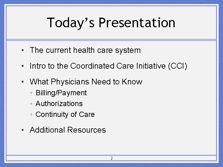 Today’s Presentation • The current health care system • Intro to the Coordinated Care