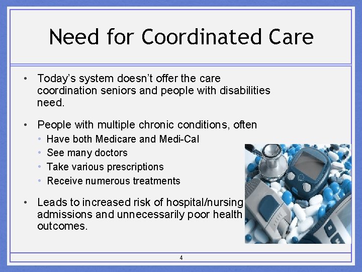 Need for Coordinated Care • Today’s system doesn’t offer the care coordination seniors and