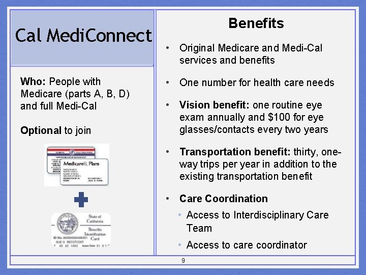 Cal Medi. Connect Who: People with Medicare (parts A, B, D) and full Medi-Cal