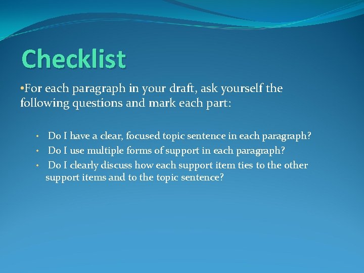 Checklist • For each paragraph in your draft, ask yourself the following questions and