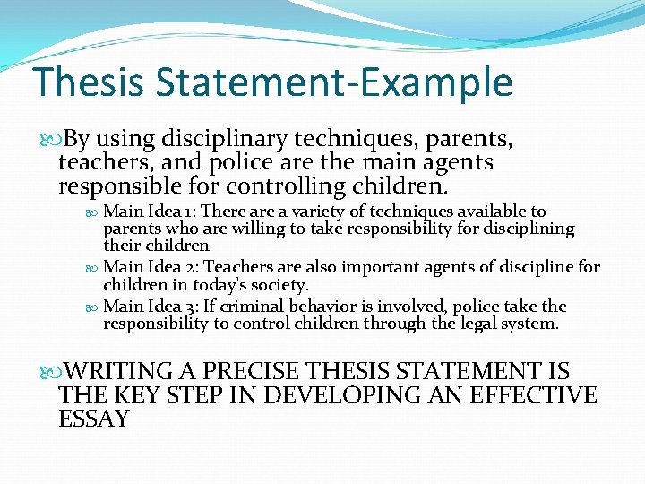 Thesis Statement-Example By using disciplinary techniques, parents, teachers, and police are the main agents