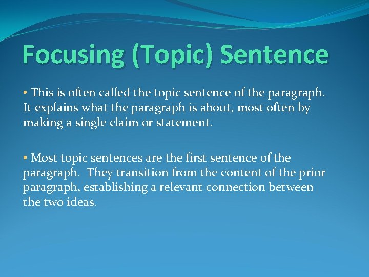 Focusing (Topic) Sentence • This is often called the topic sentence of the paragraph.