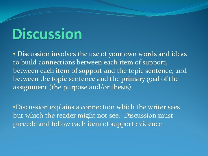 Discussion • Discussion involves the use of your own words and ideas to build