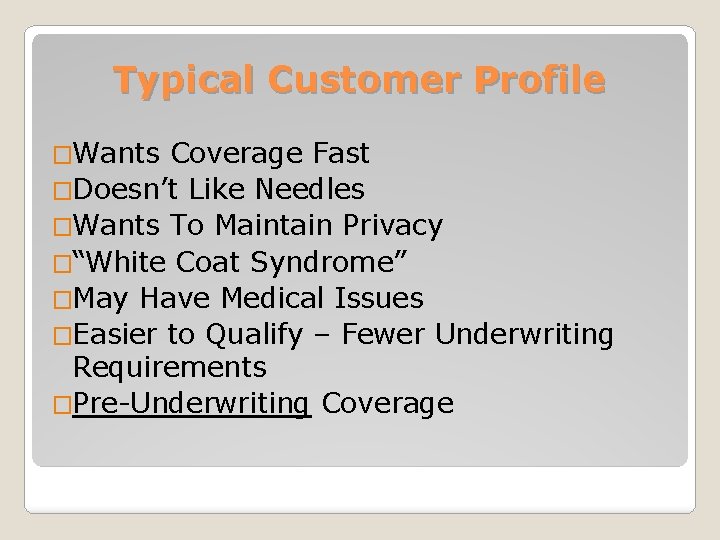 Typical Customer Profile �Wants Coverage Fast �Doesn’t Like Needles �Wants To Maintain Privacy �“White