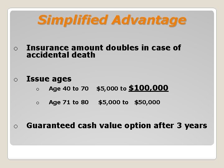 Simplified Advantage o Insurance amount doubles in case of accidental death o Issue ages