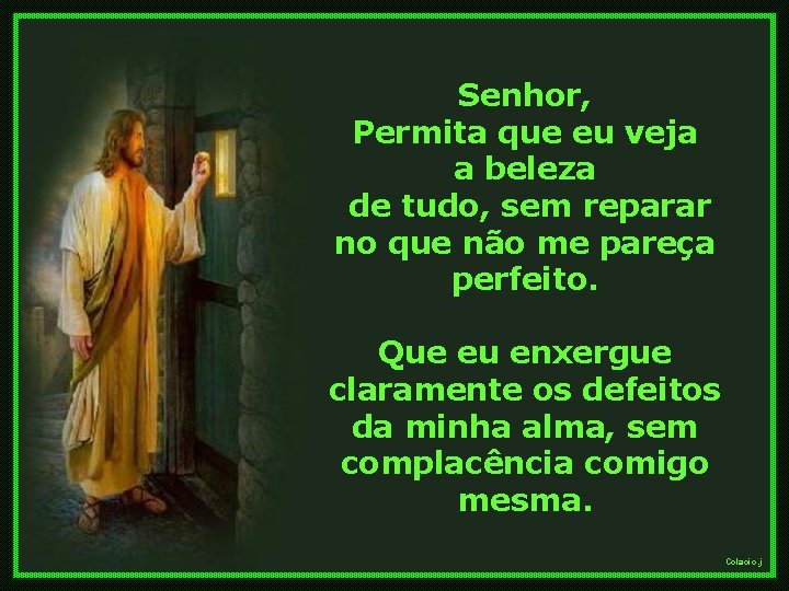 Senhor, Permita que eu veja a beleza de tudo, sem reparar no que não